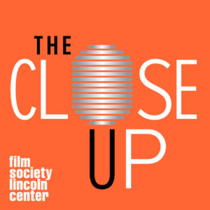 The Close-Up by the Film Society of Lincoln Center Podcast